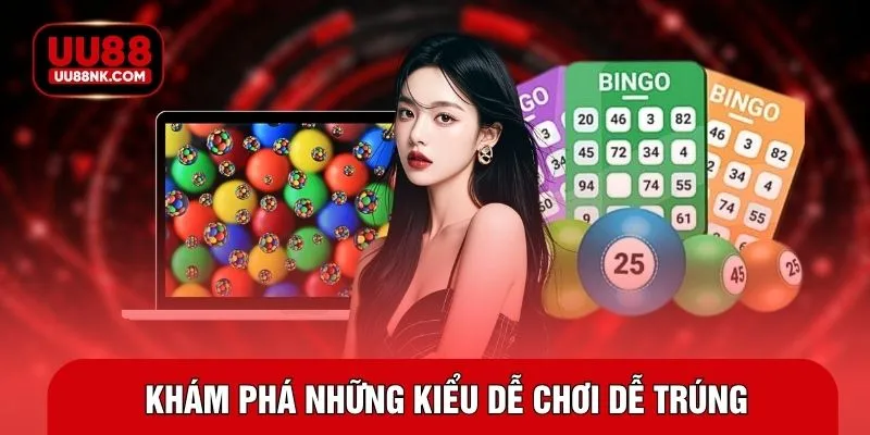 Khám phá những kiểu dễ chơi dễ trúng